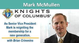 Knights of Columbus Senior Vice President Mark McMullen is dedicated to Advancing Our Church.