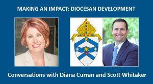 Advancing Our Church through impactful diocesan development conversations with Diana Curran and Scott Whitaker.