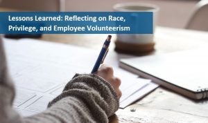 Lessons learned reflecting on race, privilege and employee volunteerism.