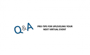 Q & a with the words pro tips for unveiling your next virtual event.