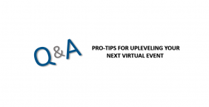 Q & a tips for implementing your next virtual event.